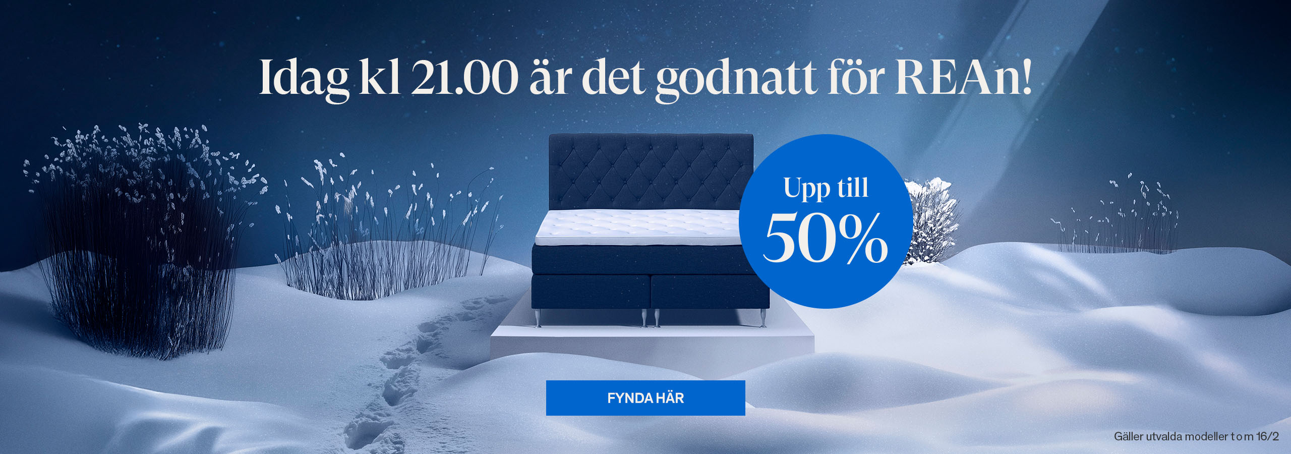 Idag kl 21.00 &auml;r det godnatt f&ouml;r REAn! Upp till 50%